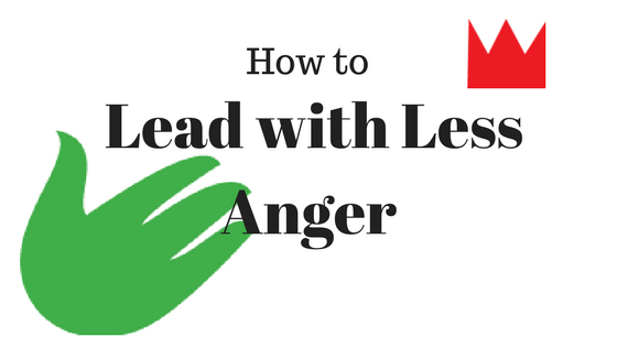 How to Lead with Less Anger
